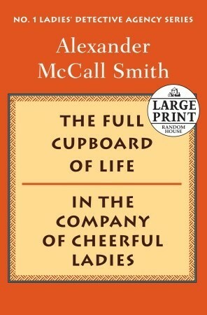 Full Cupboard of Life/In the Company of Cheerful Ladies by Alexander McCall Smith
