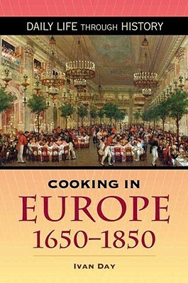 Cooking in Europe, 1650-1850 by Ivan P. Day