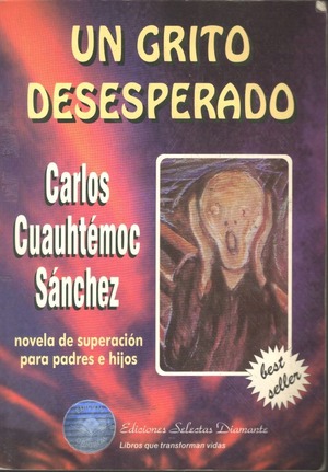 Un grito desesperado: novela de superación para padres e hijos by Carlos Cuauhtémoc Sánchez