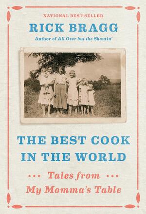 The Best Cook in the World: Tales from My Momma's Table by Rick Bragg