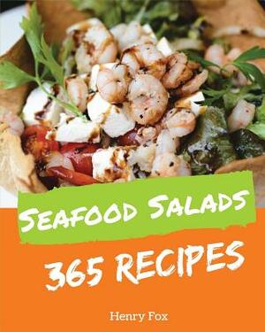 Seafood Salads 365: Enjoy 365 Days with Amazing Seafood Salad Recipes in Your Own Seafood Salad Cookbook! [tuna Recipes, Crab Cookbook, He by Henry Fox