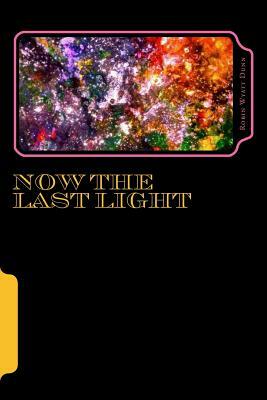 Now The Last Light by Alien Buddha, Robin Wyatt Dunn