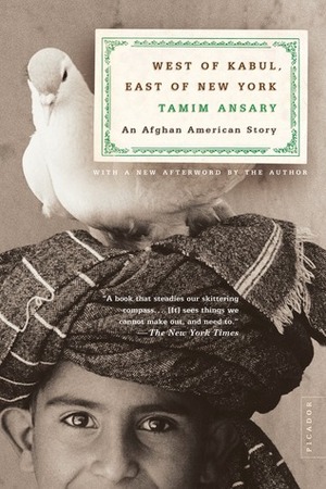 West of Kabul, East of New York: An Afghan American Story by Mir Tamim Ansary, Tamim Ansary