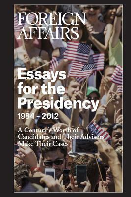 Essays for the Presidency: 1984 - 2012 by Gideon Rose