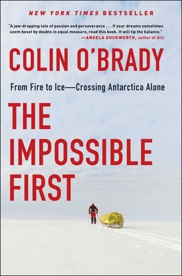 The Impossible First: From Fire to Ice--Crossing Antarctica Alone by Colin O'Brady