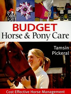 Budget Horse & Pony Care: Cost Effective Horse Management by Tamsin Pickeral
