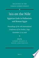 Isis on the Nile. Egyptian Gods in Hellenistic and Roman Egypt: Proceedings of the IVth International Conference of Isis Studies, Liège, November 27-29 2008 by Miguel John Versluys, Laurent Bricault