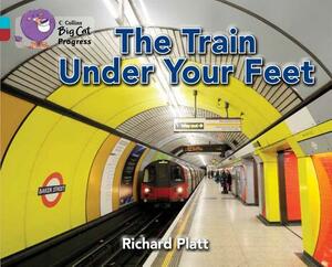 The Train Under Your Feet by Richard Platt