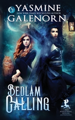 Bedlam Calling: A Bewitching Bedlam Anthology by Yasmine Galenorn