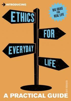 Ethics for Everyday Life: A Practical Guide by Dave Robinson