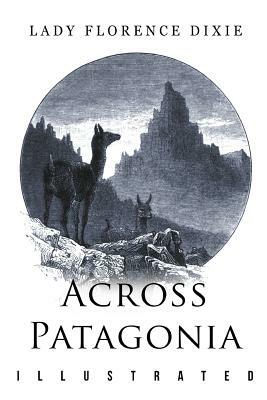 Across Patagonia: Illustrated by Florence Dixie