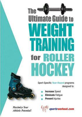 The Ultimate Guide to Weight Training for Roller Hockey by Rob Price