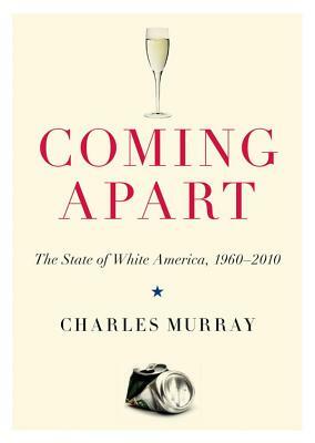 Coming Apart: The State of White America, 1960-2010 by Charles Murray