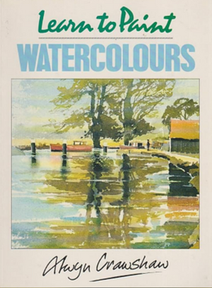 Learn to paint water-colours by Alwyn Crawshaw