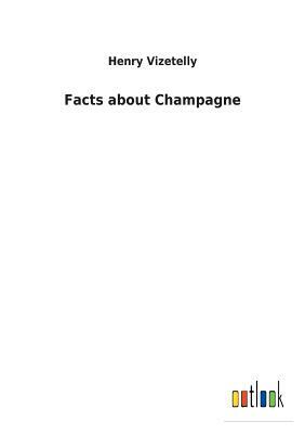 Facts about Champagne by Henry Vizetelly