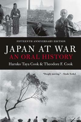 Japan at War: An Oral History by Theodore F. Cook, Haruko Taya Cook