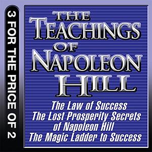 The Teachings of Napoleon Hill: The Law of Success, The Lost Prosperity Secrets of Napoleon Hill, The Magic Ladder to Success by Napoleon Hill