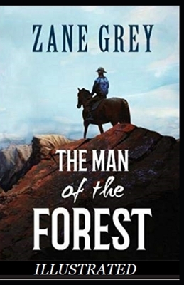 The Man of the Forest Illustrated by Zane Grey