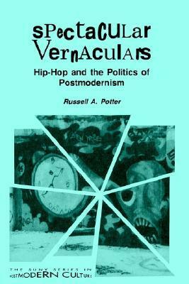 Spectacular Vernaculars: Hip-Hop and the Politics of Postmodernism by Russell A. Potter