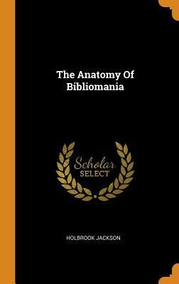 The Anatomy of Bibliomania by Holbrook Jackson