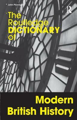 The Routledge Dictionary of Modern British History by John Plowright