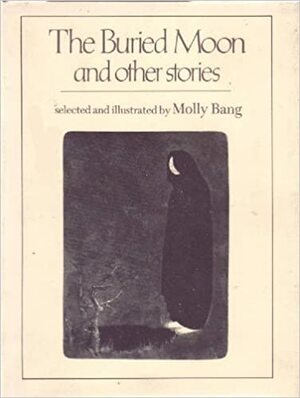 The Buried Moon and Other Stories by Molly Bang