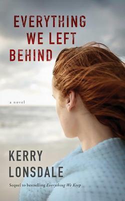 Everything We Left Behind by Kerry Lonsdale