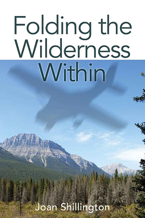 Folding the Wilderness Within by Joan Shillington