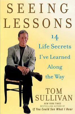 Seeing Lessons: 14 Life Secrets I've Learned Along the Way by Tom Sullivan