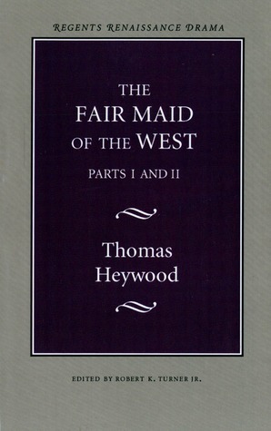 The Fair Maid of the West by Robert K. Turner, Thomas Heywood