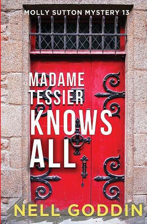 Madame Tessier Knows All (Molly Sutton Mysteries Book 13) by Nell Goddin