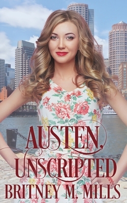 Austen, Unscripted: A Second Chance Romance by Britney M. Mills