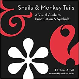 Snails & Monkey Tails: A Visual Guide to Punctuation & Symbols by Michael Arndt