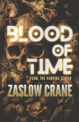 Blood Of Time: Fenn, The Vampire Killer by Zaslow Crane