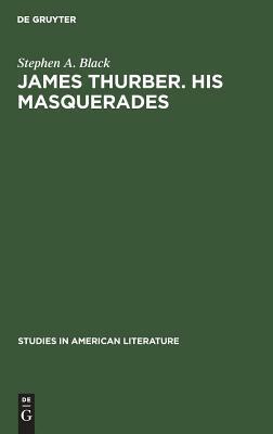 James Thurber. His Masquerades: A Critical Study by Stephen A. Black