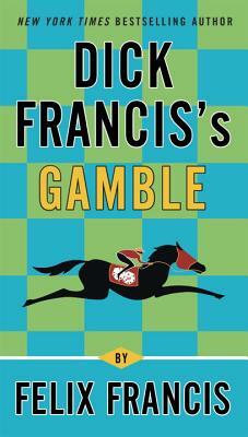 Dick Francis's Gamble by Felix Francis