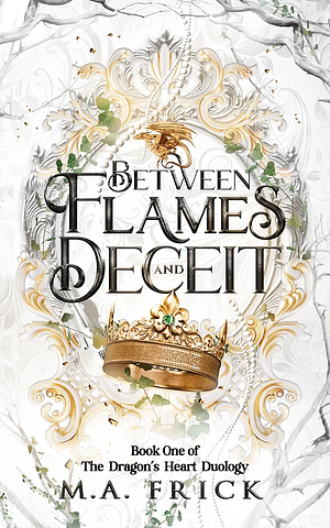 Between Flames and Deceit by M.A. Frick