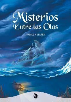 Misterios entre las olas by Yaiza Sevillano, Urtzi Elorza, Loren Ysella, Erik Reenberg, Alejandra Martinez, Talita Isla, Ana M. Velasco, María Alonso Colón, Rocío Galeote Ramírez, Laura Martín Morales, David Mancera, Francisco García Jiménez