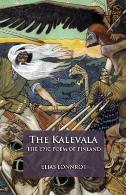 The Kalevala: The Epic Poem of Finland by Elias Lönnrot