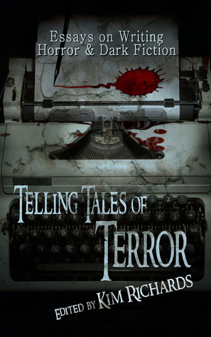 Telling Tales of Terror Essays on Writing Horror and Dark by Danielle Ackley-McPhail, Kim Richards