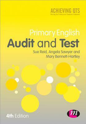 Primary English: Audit and Test: Assessing Your Knowledge and Understanding by Mary Bennett-Hartley, Sue Reid, Angela Sawyer