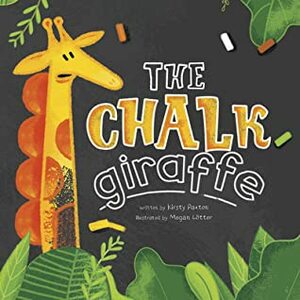 The Chalk Giraffe by Kirsty Paxton, Megan Lotter