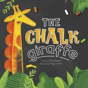 The Chalk Giraffe by Kirsty Paxton, Megan Lotter