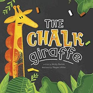 The Chalk Giraffe by Megan Lotter, Kirsty Paxton