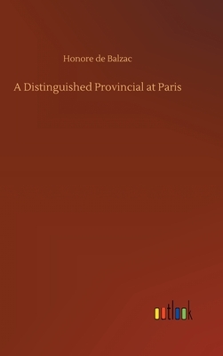 A Distinguished Provincial at Paris by Honoré de Balzac