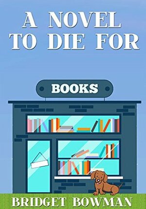 A Novel to Die For by Bridget Bowman