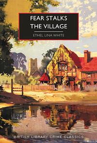 Fear Stalks the Village by Ethel Lina White