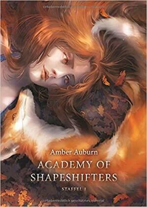 Academy of Shapeshifters - Staffel 1 by Amber Auburn