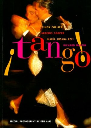 Tango: The Dance, the Song, the Story by Simon Collier, Richard Martin