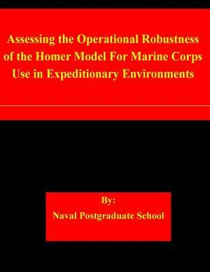 Assessing the Operational Robustness of the Homer Model For Marine Corps Use in Expeditionary Environments by Naval Postgraduate School